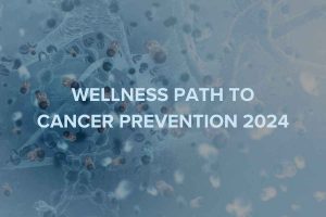 WELLNESS PATH TO CANCER PREVENTION 2024