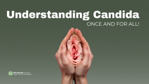 UNDERSTANDING CANDIDA, ONCE AND FOR ALL!